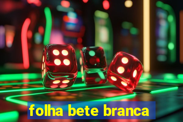 folha bete branca